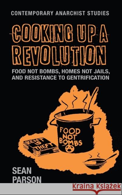 Cooking Up a Revolution: Food Not Bombs, Homes Not Jails, and Resistance to Gentrification Sean Parson 9781526107350 Manchester University Press - książka