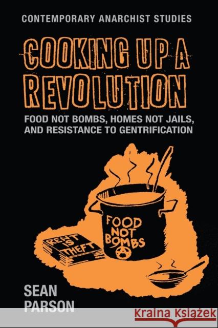 Cooking Up a Revolution: Food Not Bombs, Homes Not Jails, and Resistance to Gentrification Parson, Sean 9781526148025 Manchester University Press - książka