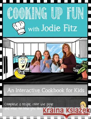 Cooking Up Fun with Jodie Fitz: Cooking Up Fun with Jodie Fitz Jodie Fitz Rich Conley 9780990337324 Saratoga Springs Publishing LLC - książka