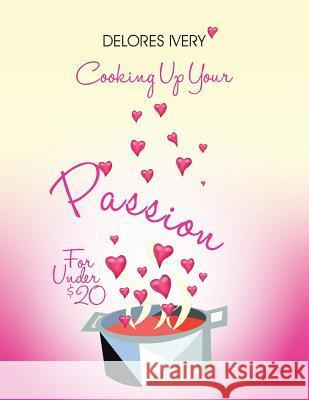 Cooking Up Your Passion For Under $20 Delores Ivery 9781481718257 Authorhouse - książka