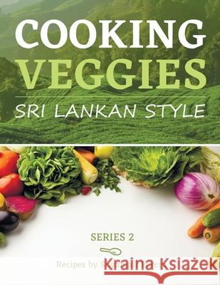 Cooking Veggies Sri Lankan Style: Sri Lankan Style Shyamali Perera Nalini S. Perera 9780998525167 S.G.Perera - książka