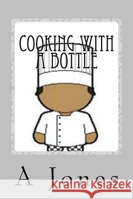 Cooking With a Bottle Jones, A. 9781494384364 Createspace - książka