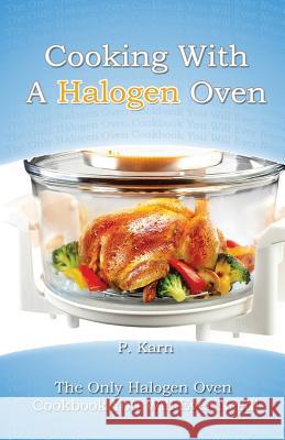 Cooking With A Halogen Oven: The Only Halogen Oven Cookbook You Will Ever Need Karn, P. 9781507895160 Createspace - książka