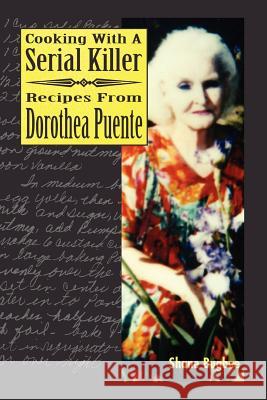 Cooking with a Serial Killer Recipes From Dorothea Puente Shane Bugbee 9781411615441 Lulu.com - książka
