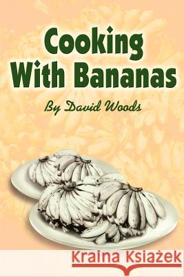 Cooking With Bananas David Woods 9780595242733 Writers Club Press - książka