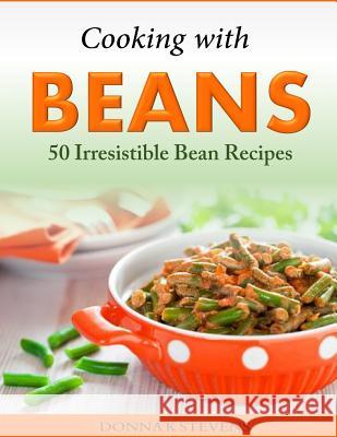 Cooking with Beans - 50 Irresistible Bean Recipes Donna K. Stevens 9781500317355 Createspace - książka