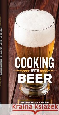 Cooking with Beer: Delicious Recipes Made with Lager, Pale Ale, Stout and More Publications International Ltd 9781639383986 Publications International, Ltd. - książka