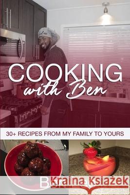 Cooking With Ben: 30+ Recipes From My Family to Yours Ben Lee 9781975928216 Createspace Independent Publishing Platform - książka