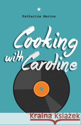 Cooking with Caroline Katharina Marcus 9781974079032 Createspace Independent Publishing Platform - książka