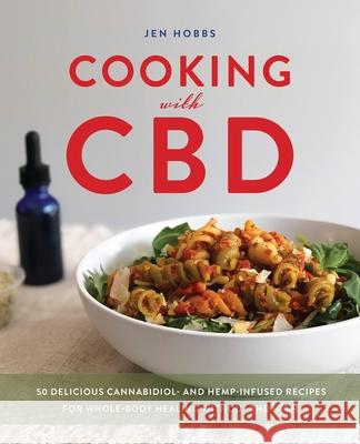 Cooking with CBD: 50 Delicious Cannabidiol- and Hemp-Infused Recipes for Whole Body Healing Without the High Jen Hobbs 9781646040353 Ulysses Press - książka