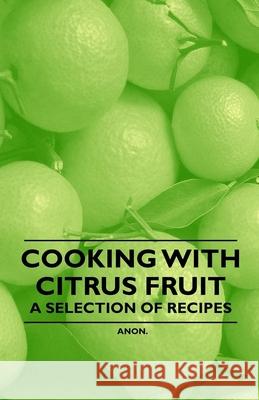 Cooking with Citrus Fruit - A Selection of Recipes Anon 9781446531631 Vintage Cookery Books - książka