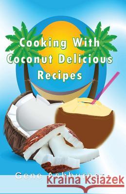 Cooking With Coconut: Delicious Recipes Ashburner, Gene 9781503013483 Createspace - książka