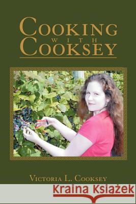 Cooking with Cooksey Victoria L. Cooksey 9780595330737 iUniverse - książka
