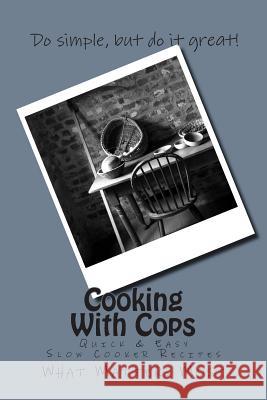 Cooking With Cops: Quick & Easy Slow Cooker Recipes Most, What Matters 9781512001426 Createspace Independent Publishing Platform - książka