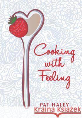 Cooking With Feeling Haley, Pat 9781456367725 Createspace - książka