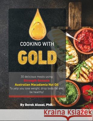 Cooking with Gold: 30 Delicious meals using Strength Genesis Australian Macadamia Nut Oil Derek Alessi 9781732228023 Alessi Fitness Inc - książka