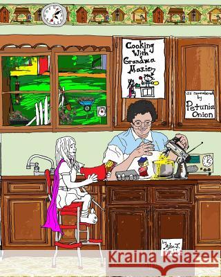 Cooking with Grandma Maxie: as told by Petunia Onion Preble, Mike J. 9781548608729 Createspace Independent Publishing Platform - książka