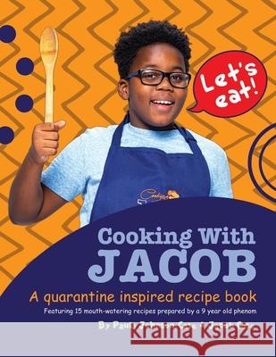 Cooking With Jacob A Quarantine Inspired Recipe Book: A Quarantine Inspired Recipe Book Paula Johnson-Case Jacob Case Stuart Dean 9781736370407 Jnc Educational Consulting Services LLC - książka