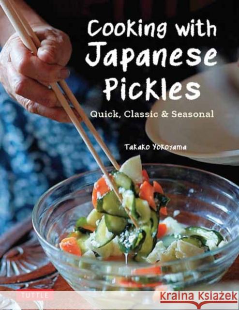 Cooking with Japanese Pickles: 97 Quick, Classic and Seasonal Recipes  9784805316634 Tuttle Publishing - książka