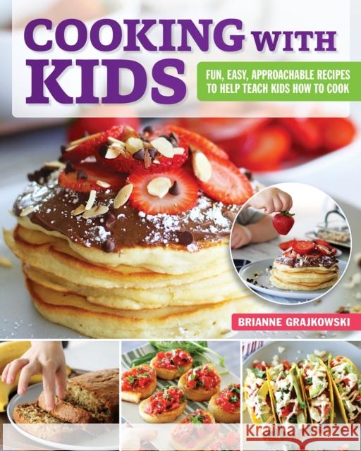 Cooking with Kids: Fun, Easy, Approachable Recipes to Help Teach Kids How to Cook Brianne Grajkowski 9781497103047 Fox Chapel Publishing - książka