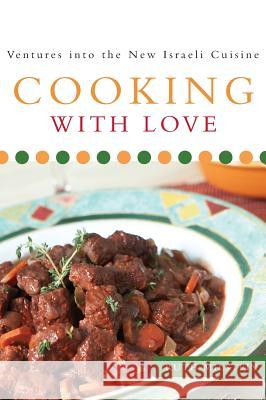 Cooking With Love: Ventures into the New Israeli Cuisine Ruth Milstein, Sasha Gitin, Jerry Bezdikian 9781947491649 Yorkshire Publishing - książka