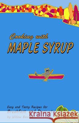 Cooking with Maple Syrup: Easy and Tasty Recipes for Breakfast and Dessert Willow Bascom 9781793852786 Independently Published - książka