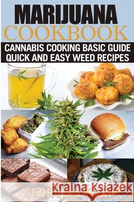 Cooking with Marijuana: Quick and Easy Cannabis Recipes George Green 9781546721901 Createspace Independent Publishing Platform - książka