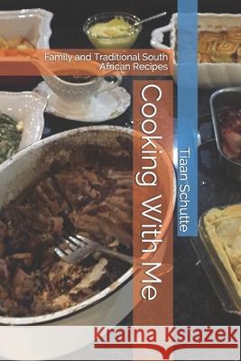 Cooking With Me: Family and Traditional South African Recipes Christiaan Schutte 9781549579219 Independently Published - książka