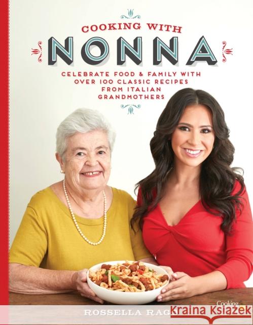 Cooking with Nonna: Celebrate Food & Family With Over 100 Classic Recipes from Italian Grandmothers Rossella Rago 9781631062940 Race Point Publishing - książka