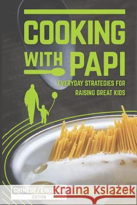 Cooking with Papi Chinese English B&W: Everyday Strategies for Raising Great Kids Surdam, James 9780983085768 Bright Start Educational Programs - książka
