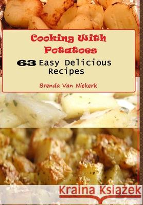 Cooking With Potatoes: 63 Easy Delicious Recipes Brenda Van Niekerk 9781300813019 Lulu.com - książka
