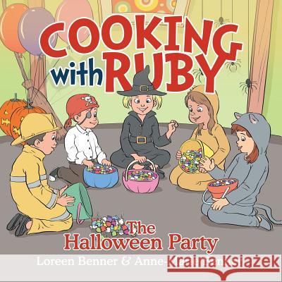 Cooking with Ruby: The Halloween Party Loreen Benner Anne-Marie Benner 9781503517813 Xlibris Corporation - książka