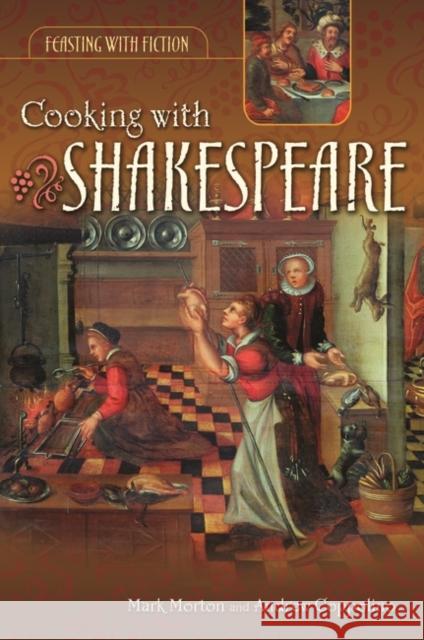 Cooking with Shakespeare Mark Morton Andrew Coppolino 9780313337079 GREENWOOD PRESS - książka