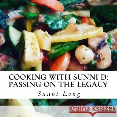 Cooking With Sunni D: : Passing on the Legacy Long, Sunni 9781542717359 Createspace Independent Publishing Platform - książka