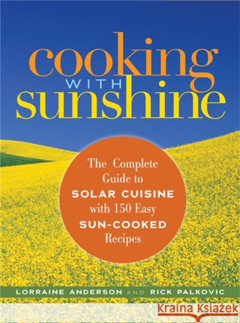Cooking with Sunshine: The Complete Guide to Solar Cuisine with 150 Easy Sun-Cooked Recipes Lorraine Anderson Rick Palkovic 9781569243008 Marlowe & Company - książka