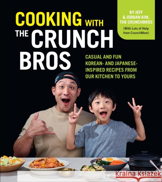 Cooking with the CrunchBros: Casual and Fun Korean- and Japanese-Inspired Recipes from Our Kitchen to Yours Jeff and Jordan Kim 9780760385234 Harvard Common Press,U.S. - książka