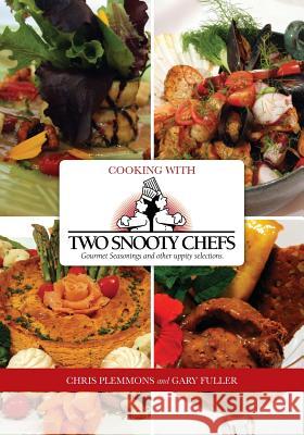 Cooking with Two Snooty Chefs: Gourmet Seasonings and Other Uppity Selections Gary Fuller Chris Plemmons 9781439250464 Booksurge Publishing - książka