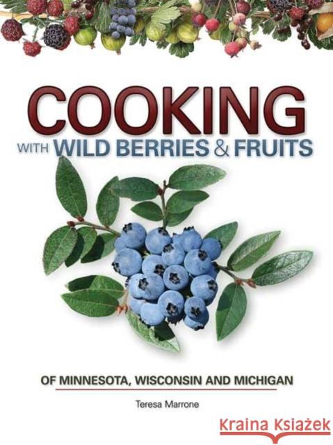 Cooking with Wild Berries & Fruits of Minnesota, Wisconsin and Michigan Marrone, Teresa 9781591932253 Adventure Publications(MN) - książka
