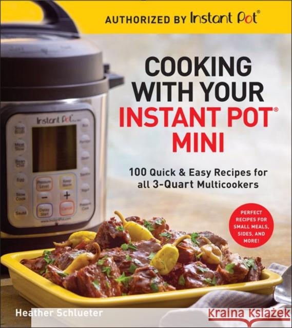 Cooking with Your Instant Pot(r) Mini: 100 Quick & Easy Recipes for 3-Quart Models Heather Schlueter 9781454931928 Sterling Publishing (NY) - książka