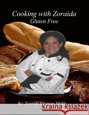 Cooking With Zoraida, Gluten Free Guzman Muniz, Zoraida 9781477676158 Createspace - książka