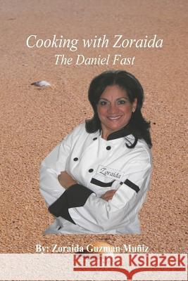 Cooking with Zoraida, The Daniel Fast Guzman Muniz, Zoraida 9781477685822 Createspace - książka