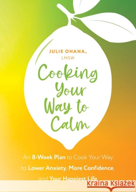 Cooking Your Way to Calm: Get Out of Your Own Head and Get into the Kitchen Julie Ohana 9781399822664 John Murray Press - książka