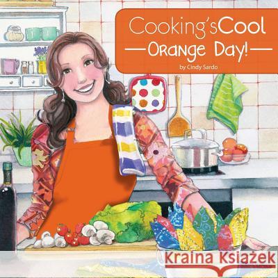 Cooking's Cool Orange Day! Cindy Sardo Penny Weber Carla Genther 9781517788254 Createspace - książka