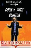 Cook'n with Clinton Clinton Miller 9781957775012 Michelle Nelson
