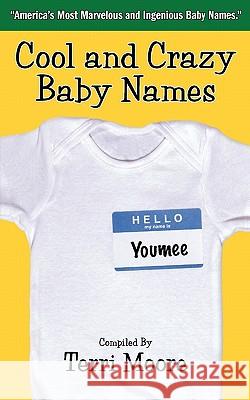 Cool and Crazy Baby Names: America's Most Marvelous and Ingenious Baby Names Terri Moore 9781460921340 Createspace - książka