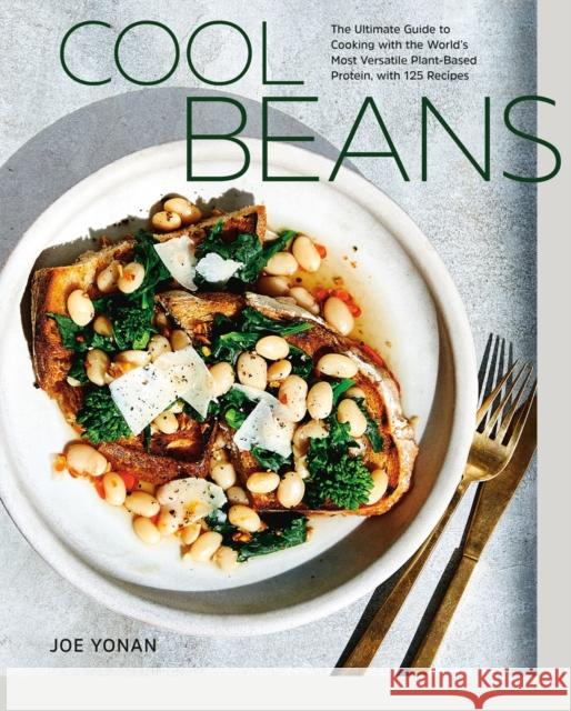 Cool Beans: The Ultimate Guide to Cooking with the World's Most Versatile Plant-Based Protein, with 125 Recipes Joe Yonan 9780399581489 Ten Speed Press - książka