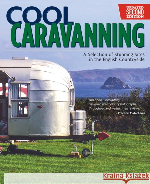 Cool Caravanning, Updated Second Edition: A Selection of Stunning Sites in the English Countryside Caroline Mills 9781504800716 IMM Lifestyle Books - książka