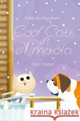 Cool Cats in Minnesota: Waldo the Magnificent Mary Walker 9781983568114 Createspace Independent Publishing Platform - książka