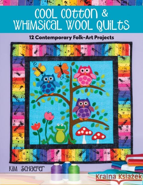 Cool Cotton & Whimsical Wool Quilts: 12 Contemporary Folk-Art Projects Kim Schaefer 9781644030783 C&T Publishing - książka