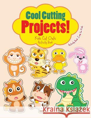Cool Cutting Projects! Kids Cut Outs Activity Book Activity Book Zone for Kids 9781683761082 Activity Book Zone for Kids - książka